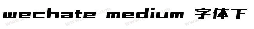wechate medium 字体下载字体转换